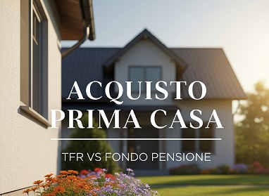 Acquisto casa: Tfr vs fondo pensione